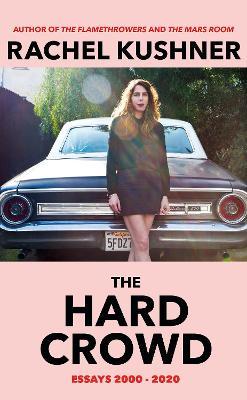 Rachel Kushner | The Hard Crowd | 9781787333109 | Daunt Books