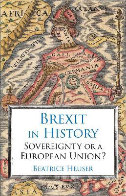 Beatrice Heuser | Brexit in History - Sovereignty or a European Union? | 9781787381261 | Daunt Books