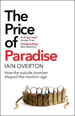 The Price of Paradise :how The Suicide Bomber Shaped The Modern Age | Iain Overton | Charlie Byrne's
