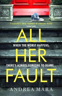 Andrea Mara | All Her Fault | 9781787634503 | Daunt Books
