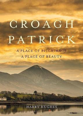Harry Hughes | Croagh Patrick Place of Pilgrimage Place of Beauty | 9781788490276 | Daunt Books
