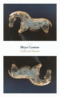 Moya Cannon Collected Poems by Moya Cannon