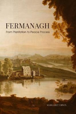 Margaret Unwin | Fermanagh - From Plantation to Peace Process | 9781838041632 | Daunt Books