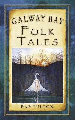 Rab Fulton | Galway Bay Folk Tales | 9781845887797 | Daunt Books
