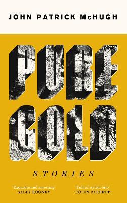 John Patrick McHugh | Pure Gold | 9781848407916 | Daunt Books