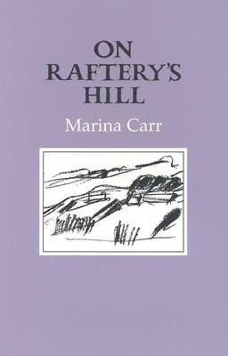 Marina Carr | On Raftery's Hill | 9781852352684 | Daunt Books