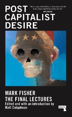 Postcapitalist Desire | Mark Fisher | Charlie Byrne's