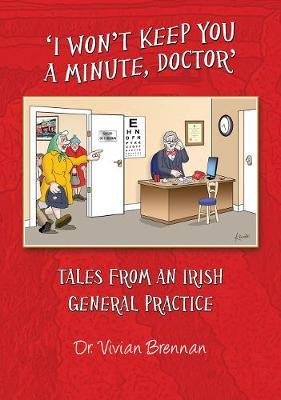 I Won’t Keep You A Minute Doctor by Dr Vivian Brennan