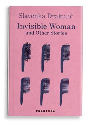 Slavenka Drakulić | Invisible Women and Other Stories | 9789533584836 | Daunt Books