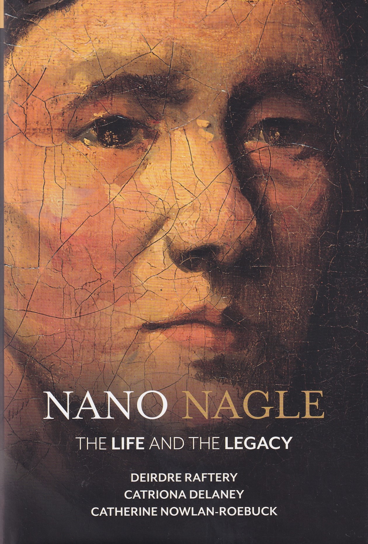 Nano Nagle: The Life and the Legacy by Raftery, Deirdre; Delaney, Catriona; Nowlan-Roebuck, Catherine