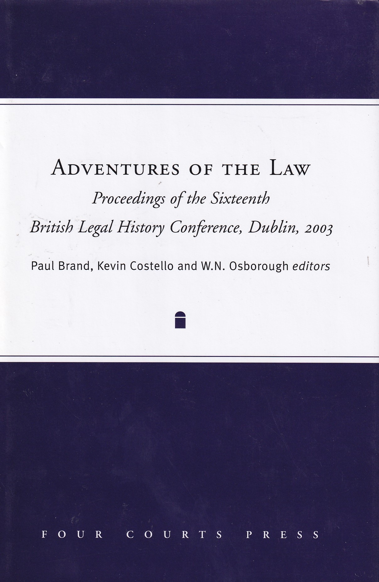 Adventures of the Law: Proceedings of the Sixteenth British Legal History Conference, Dublin (Irish Legal History Society) by Brand, Paul; Costello, Kevin; Osborough, W. N.