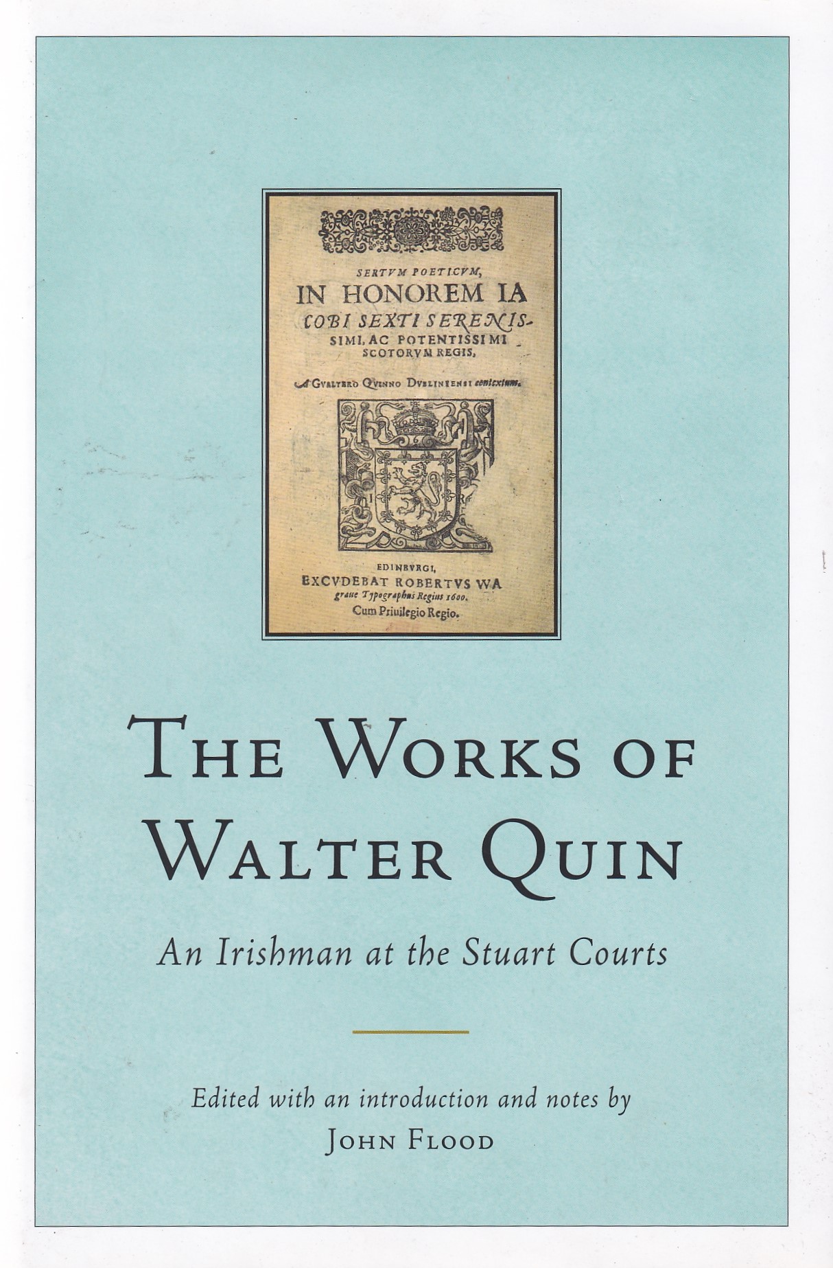 The Works of Walter Quin: An Irishman at the Stuart Courts | John Flood | Charlie Byrne's