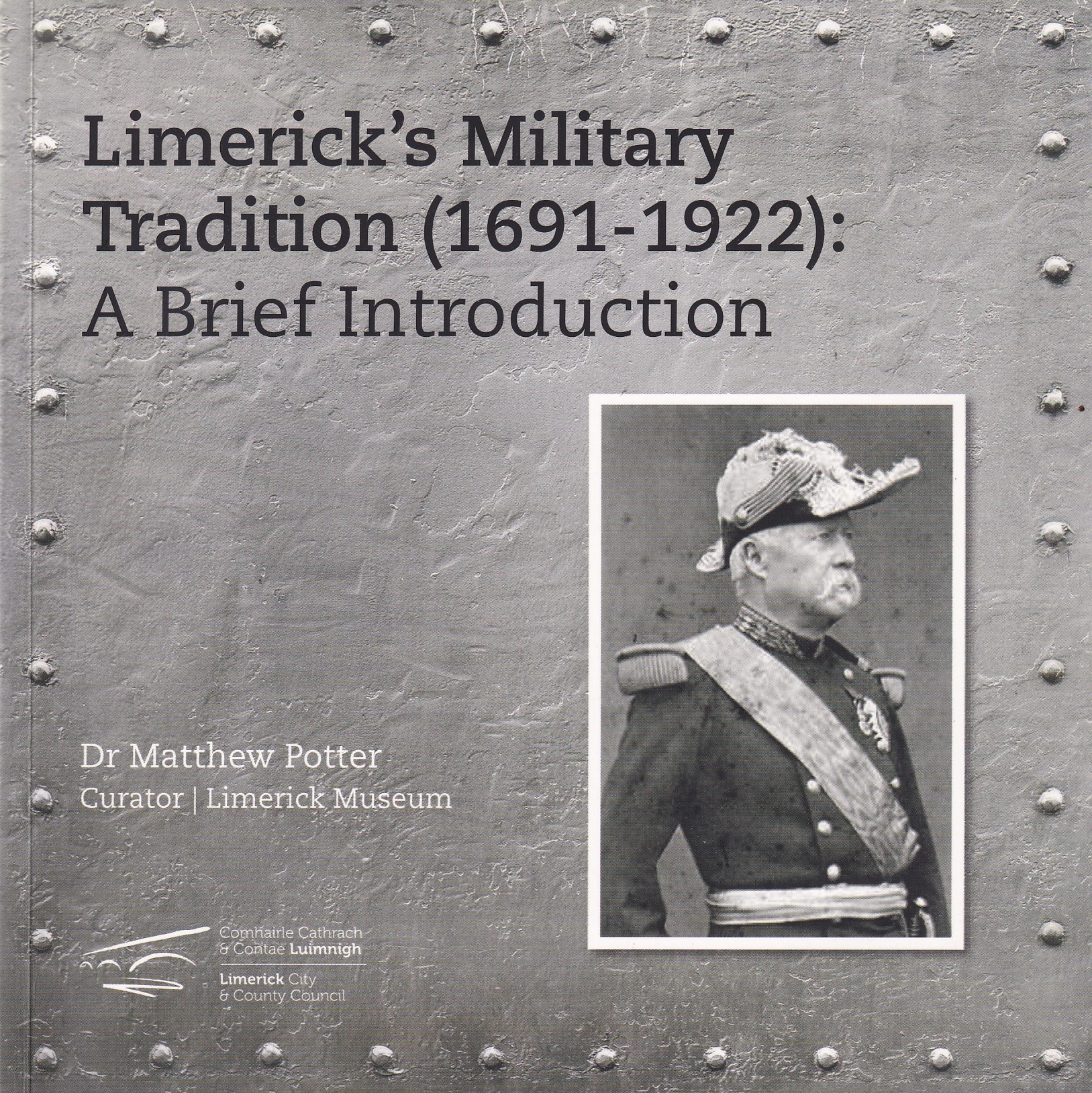 Limerick’s Military Tradition (1691-1922): A Brief Introduction [Signed] by Dr Matthew Potter