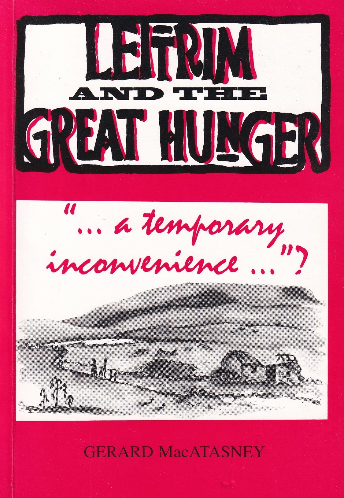Leitrim and the Great Hunger by Gerard MacAtasney
