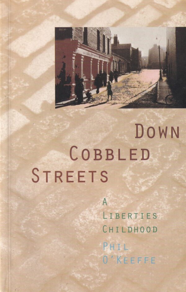 Down cobbled streets: A Liberties childhood O'Keeffe, Phil