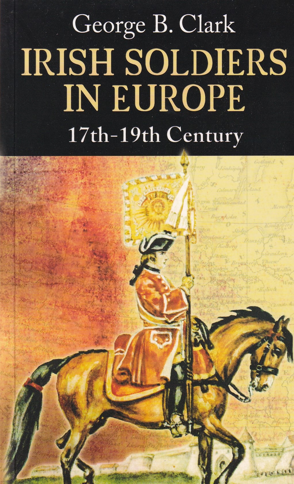 Irish Soldiers in Europe: 17th-19th Century | George B. Clark | Charlie Byrne's