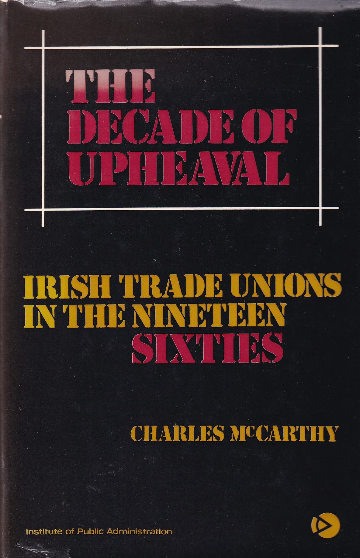 Decade of Upheaval: Irish Trade Unions in the Nineteen Sixties | Charles McCarthy | Charlie Byrne's