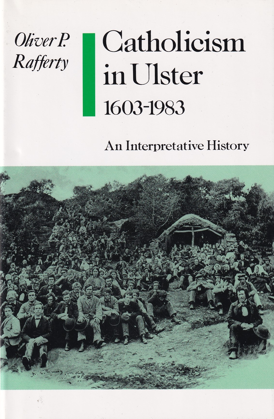 Catholicism in Ulster, 1603-1983: An Interpretative History by Oliver P. Rafferty