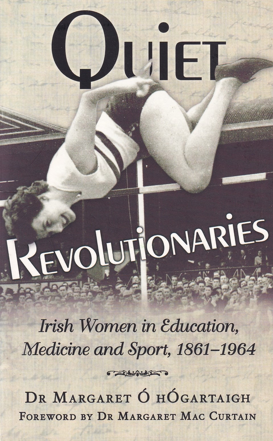 Quiet Revolutionaries: Irish Women in Education, Medicine and Sport, 1861-1964 by Dr Margaret Ó hÓgartaigh