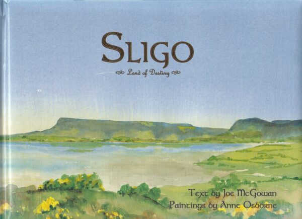 Sligo: Land Of Destiny by Joe McGowan and Anne Osborne