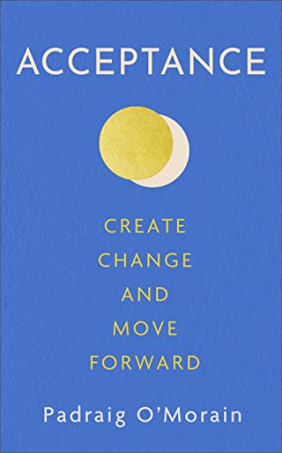 Acceptance: Create Change and Move Forward | Padraig O'Morain | Charlie Byrne's