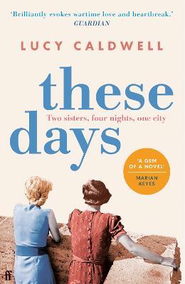 Lucy Caldwell | These Days | 9780571313570 | Daunt Books