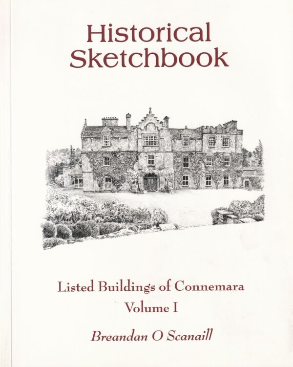 Historical Sketchbook: Listed Buildings of Connemara, Volume 1 by Brendan O Scanaill