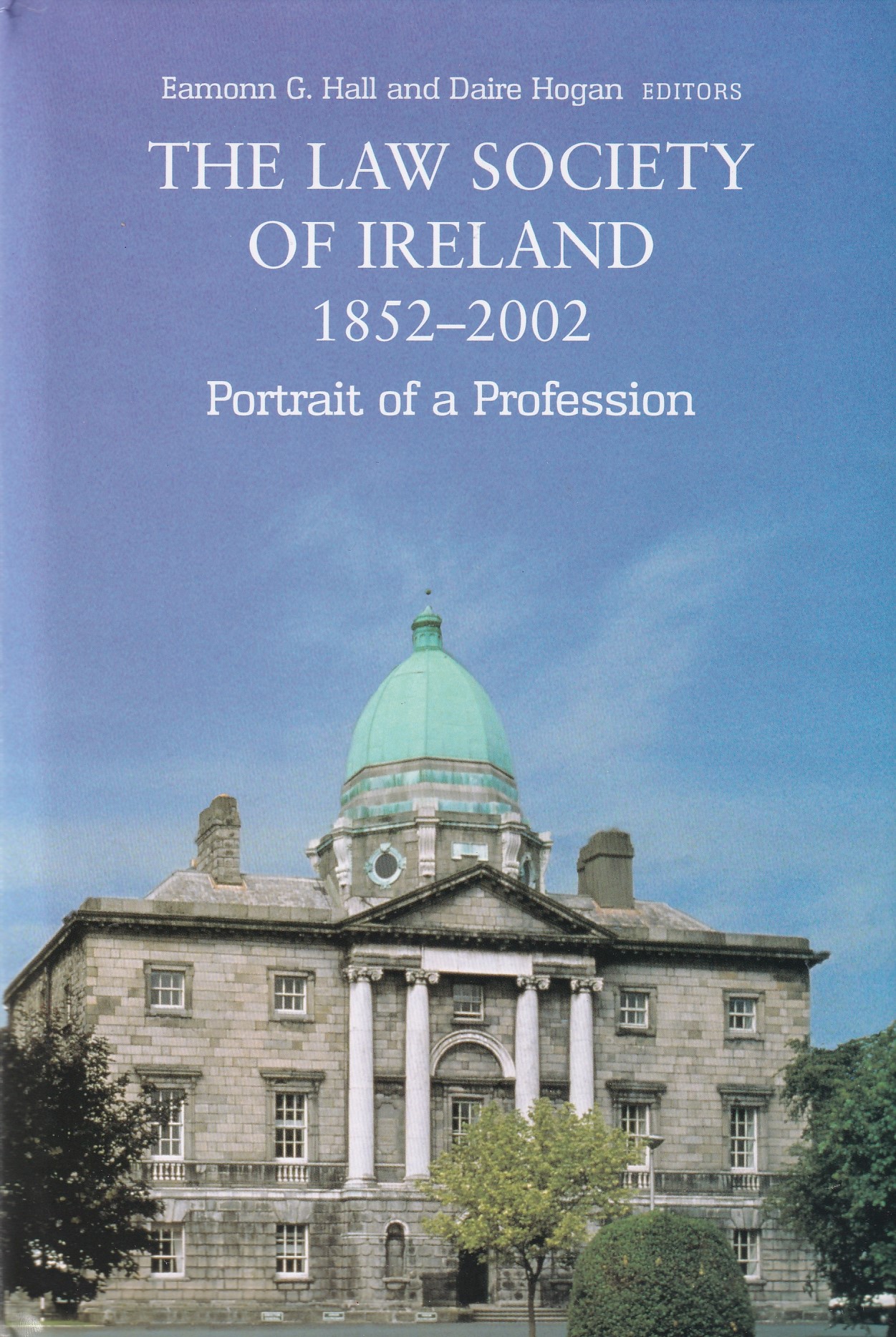 The Law Society of Ireland, 1852-2002: Portrait of a Profession | Ed. Eamonn G. Hall and Daire Hogan | Charlie Byrne's