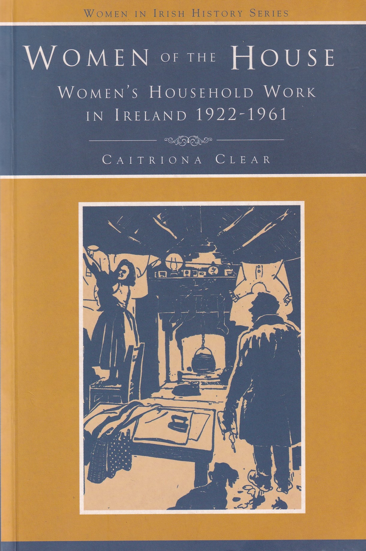 Women of the House: Women’s Household Work in Ireland, 1922-1961 [Signed] | Catriona Clear | Charlie Byrne's