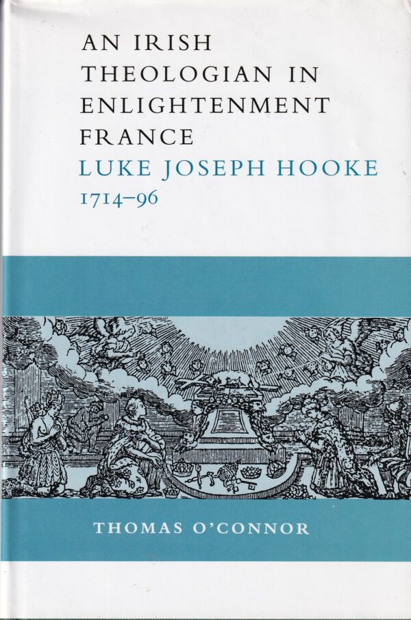 An Irish Theologian in Enlightenment France, 1714-96 : Luke Joseph Hooke by Thomas O'Connor
