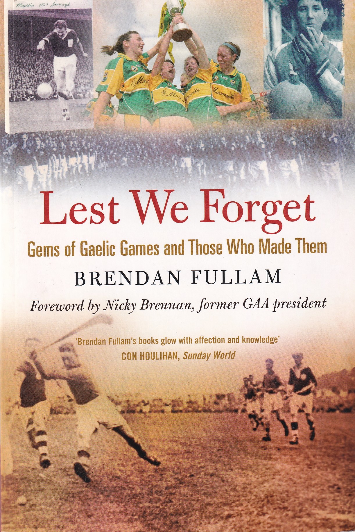 Lest We Forget: Gems of Gaelic Games and Those Who Made Them by Brendan Fullam
