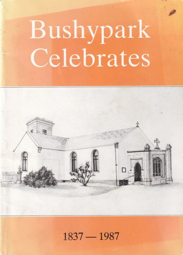 Bushypark Celebrates: 1837 - 1987 by Fr. Gerard Garvey