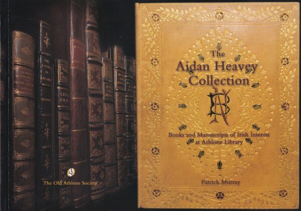 The Aidan Heavey Collection: Books and Manuscripts of Irish Interest at Athlone Library by Patrick Murray