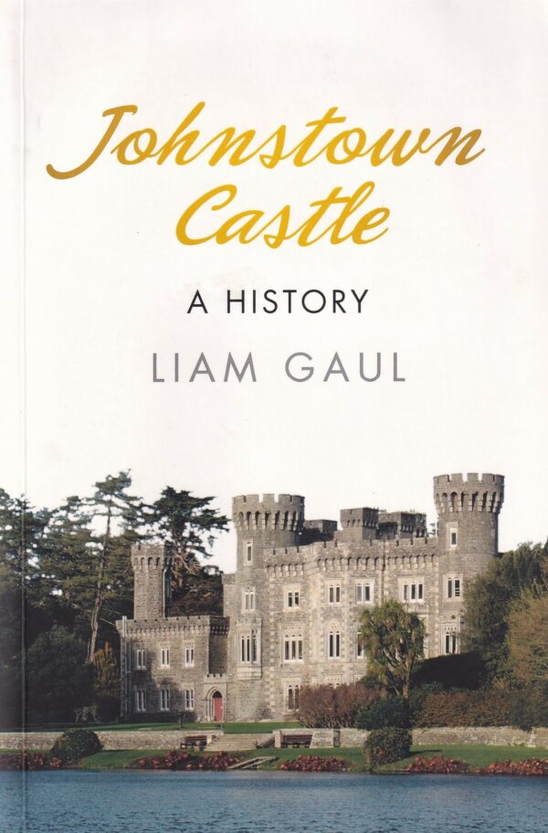 Johnstown Castle: A History by Liam Gaul