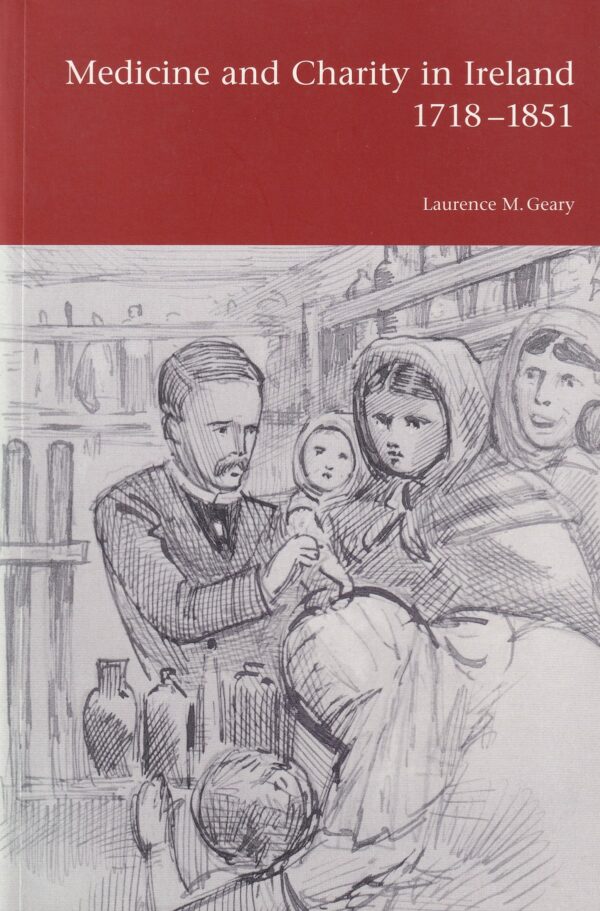 Medicine And Charity In Ireland, 1718-1851 by Laurence M. Geary