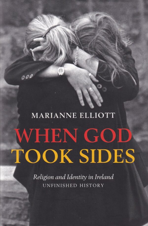 When God Took Sides: Religion and Identity in Ireland by Marianne Elliott