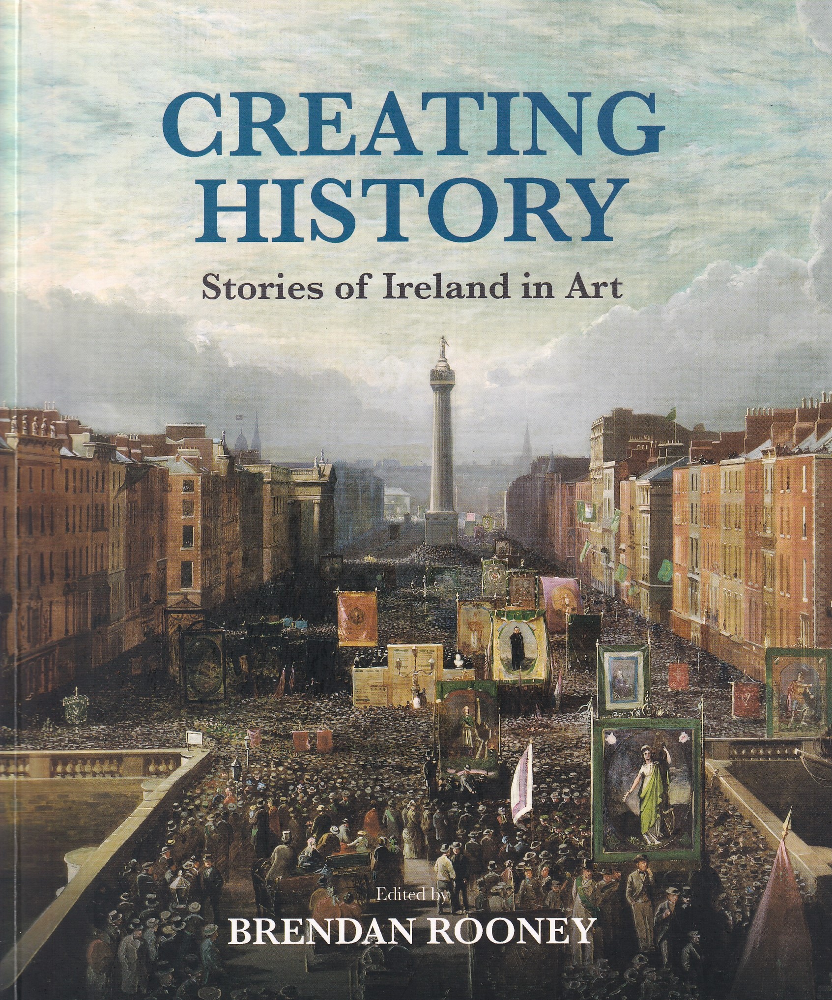 Creating History: Stories of Ireland in Art | Brendan Rooney (Ed.) | Charlie Byrne's