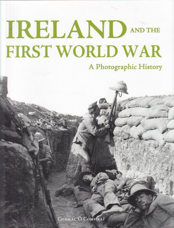 Ireland and the First World War: A Photographic History by Cormac Ó Comhraí