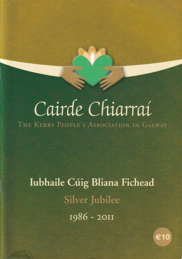 Cairde Chiarraí: The Kerry People's Association in Galway: Iubhaile Cúig Bliana Fichead - Silver Jubilee, 1986-2011 by Cairde Chiarraí Committee