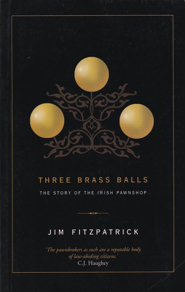 Three Brass Balls: The Story of the Irish Pawnshop by Jim Fitzpatrick