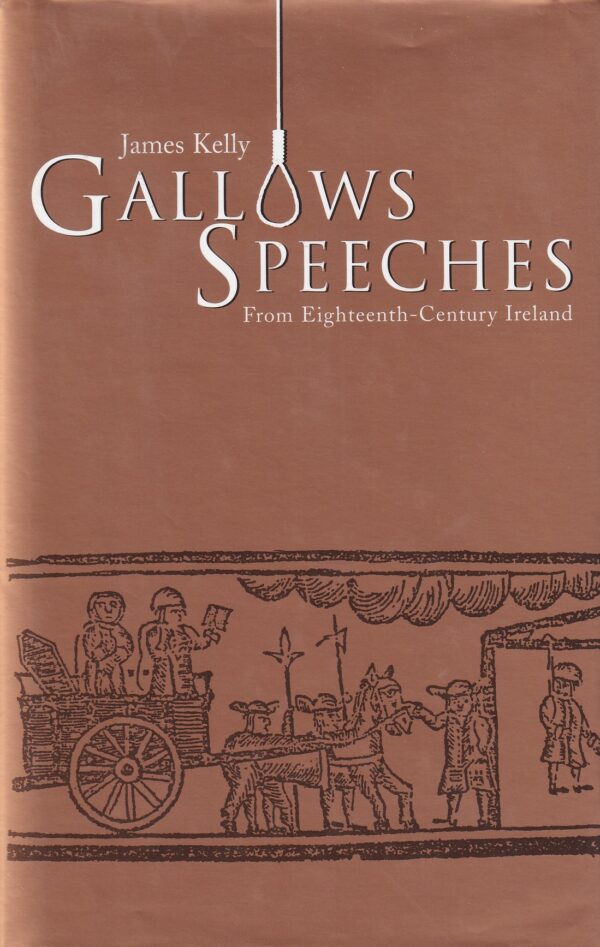 Gallows Speeches from Eighteenth-Century Ireland by James Kelly