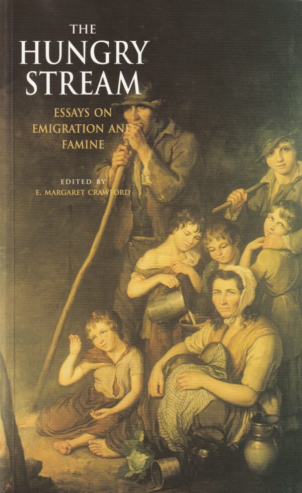 The Hungry Stream: Essays on Emigration and Famine by E. Margaret Crawford (ed.)