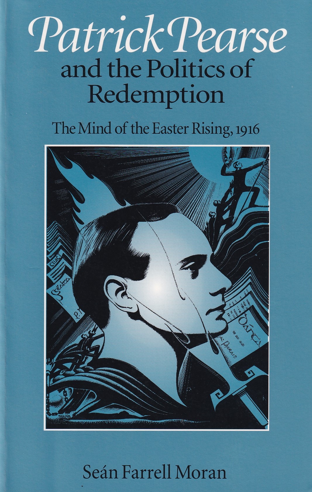 Patrick Pearse and the Politics of Redemption: The Mind of the Easter Rising, 1916 | Seán Farrell Moran | Charlie Byrne's