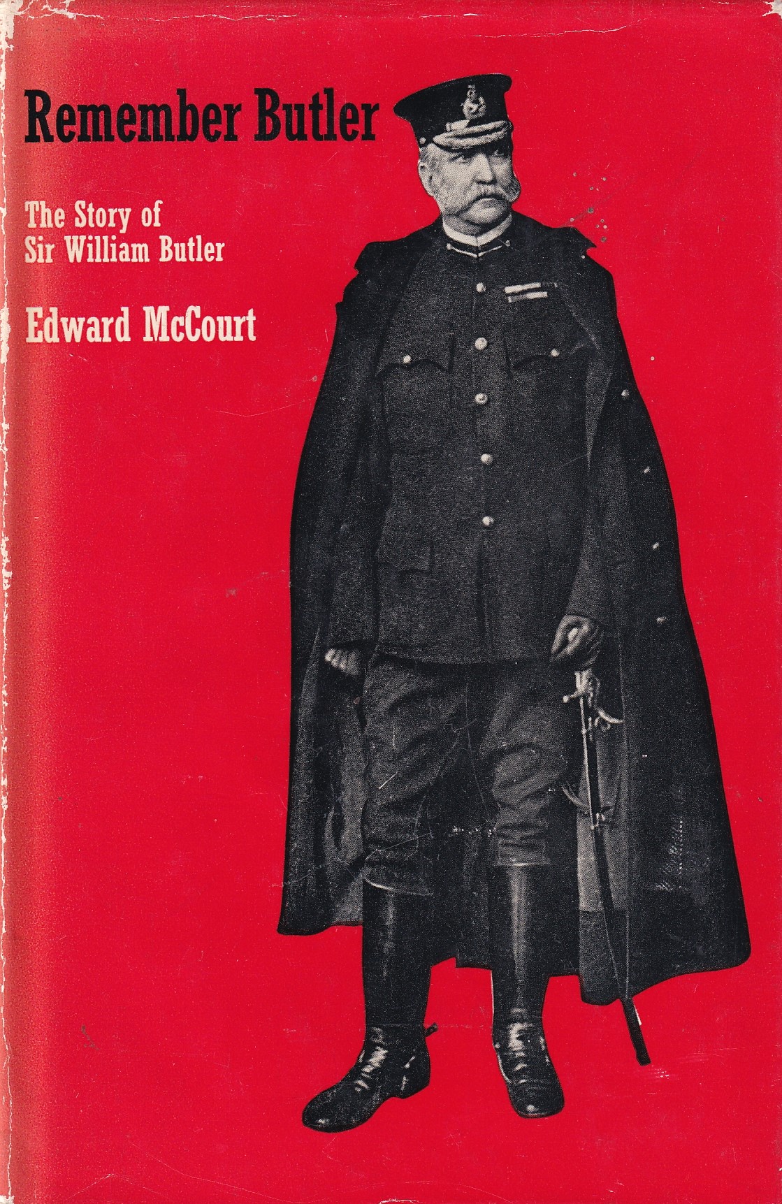 Remember Butler: The Story of Sir William Butler by Edward McCourt