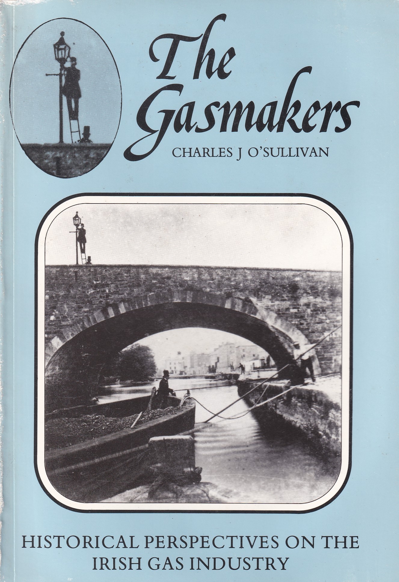 The Gasmakers: Historical Perspectives on the Irish Gas Industry | Charles J. O'Sullivan | Charlie Byrne's