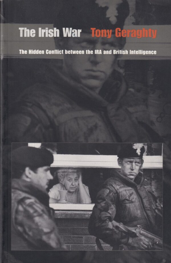 The Irish War: The Hidden Conflict between the IRA and British Intelligence by Tony Geraghty