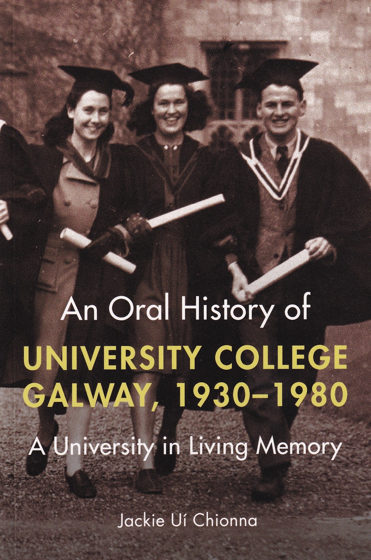 An Oral History of University College Galway, 1930-80: A University in Living Memory | Jackie Uí Chionna | Charlie Byrne's