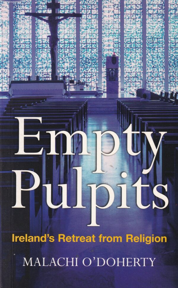 Empty Pulpits: Ireland's Retreat from Religion by Malachi O'Doherty