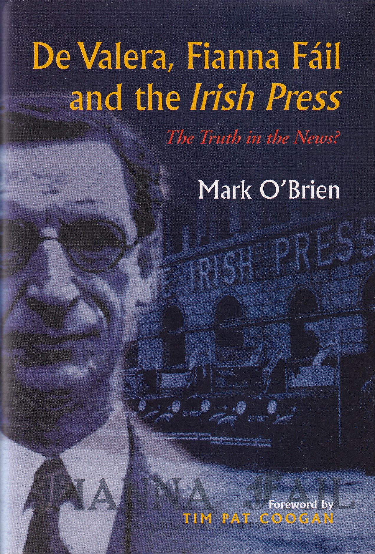 De Valera, Fianna Fail and the “Irish Press”: The Truth in the News? | Mark O'Brien | Charlie Byrne's