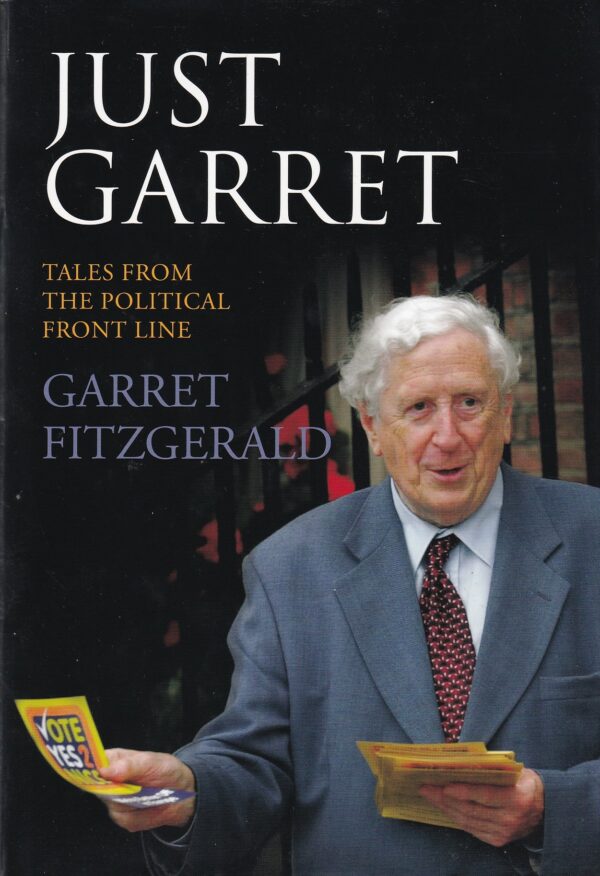 Just Garret: Tales from the Political Front Line by Garret FitzGerald